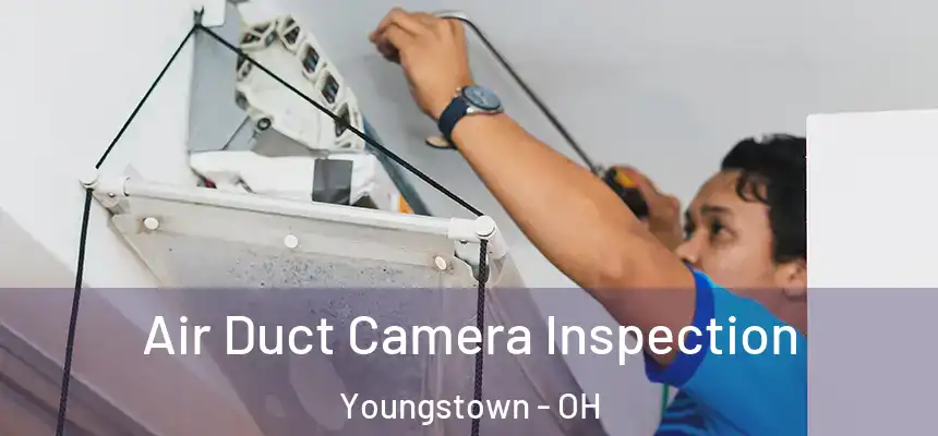 Air Duct Camera Inspection Youngstown - OH