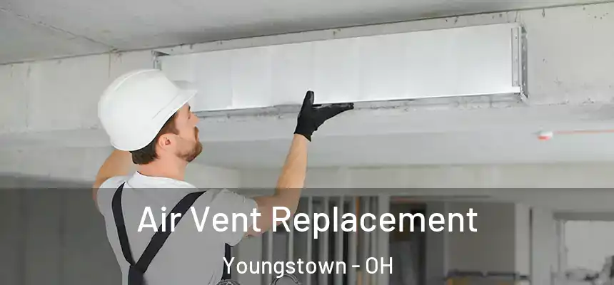  Air Vent Replacement Youngstown - OH