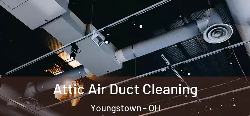Attic Air Duct Cleaning Youngstown - OH