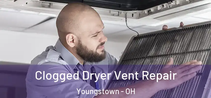 Clogged Dryer Vent Repair Youngstown - OH