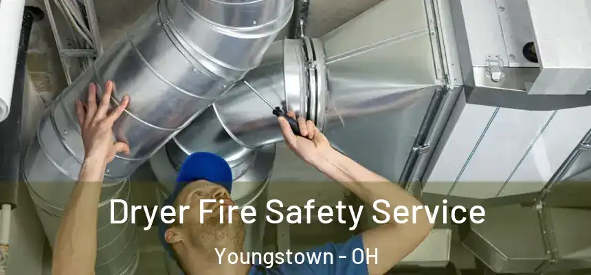 Dryer Fire Safety Service Youngstown - OH