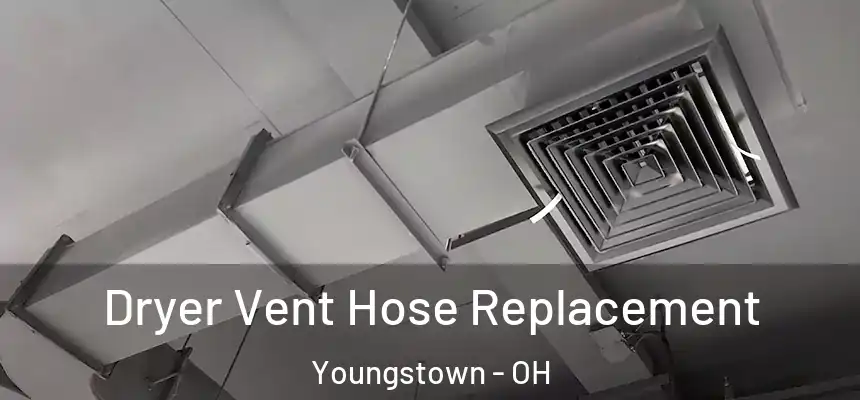  Dryer Vent Hose Replacement Youngstown - OH