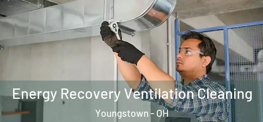 Energy Recovery Ventilation Cleaning Youngstown - OH