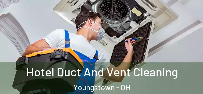 Hotel Duct And Vent Cleaning Youngstown - OH