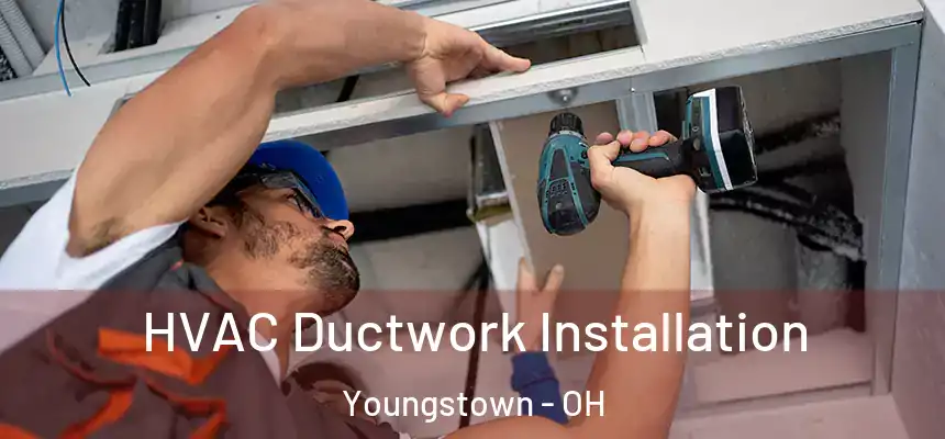  HVAC Ductwork Installation Youngstown - OH