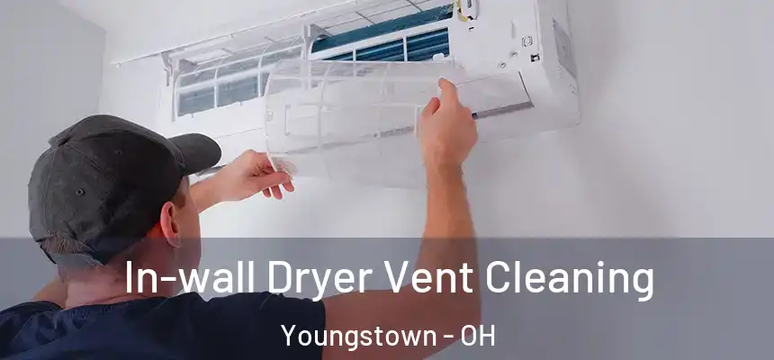 In-wall Dryer Vent Cleaning Youngstown - OH