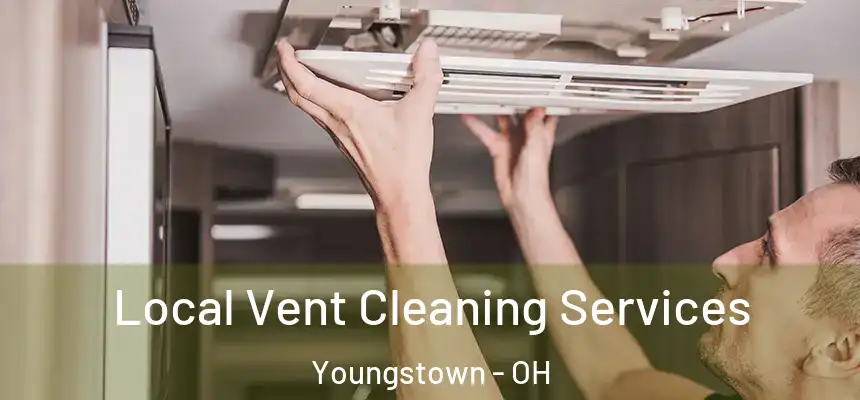 Local Vent Cleaning Services Youngstown - OH