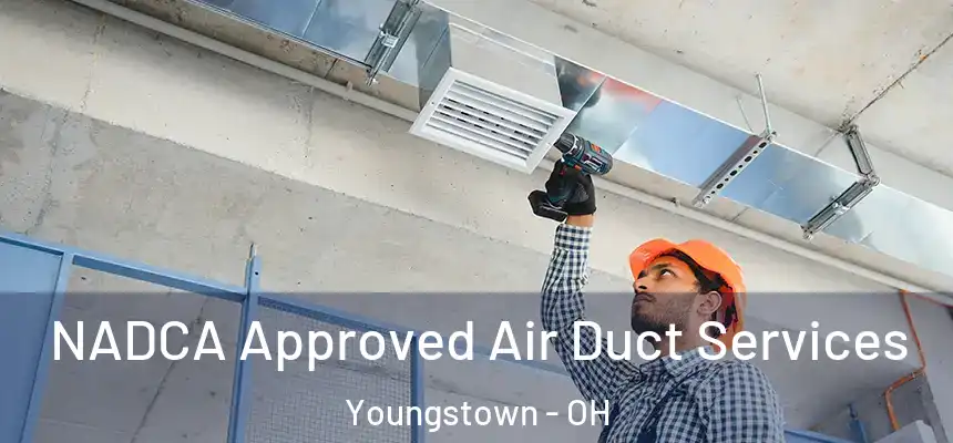 NADCA Approved Air Duct Services Youngstown - OH