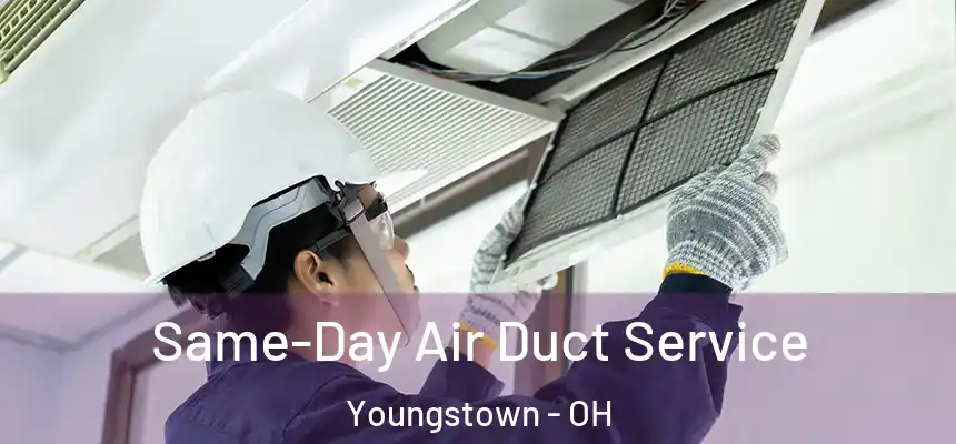 Same-Day Air Duct Service Youngstown - OH